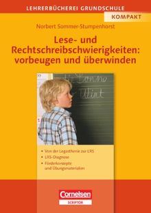 Lehrerbücherei Grundschule: Lese- und Rechtschreibschwierigkeiten: vorbeugen und überwinden: Von der Legasthenie zur LRS - LRS-Diagnose - Förderkonzepte und Übungsmaterialien