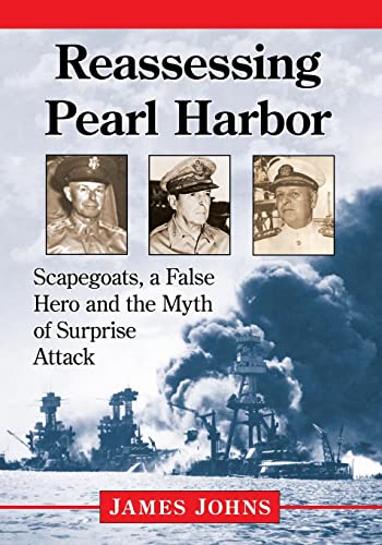 Reassessing Pearl Harbor: Scapegoats, a False Hero and the Myth of Surprise Attack
