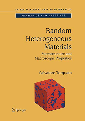 Random Heterogeneous Materials: Microstructure And Macroscopic Properties (Interdisciplinary Applied Mathematics, 16, Band 16)