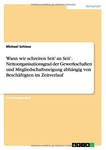 Wann wir schreiten Seit' an Seit'. Nettoorganisationsgrad der Gewerkschaften und Mitgliedschaftsneigung abhängig von Beschäftigten im Zeitverlauf