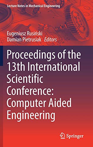 Proceedings of the 13th International Scientific Conference: Computer Aided Engineering (Lecture Notes in Mechanical Engineering)