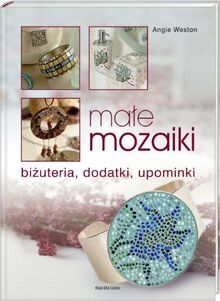 Małe mozaiki: biżuteria, dodatki, upominki