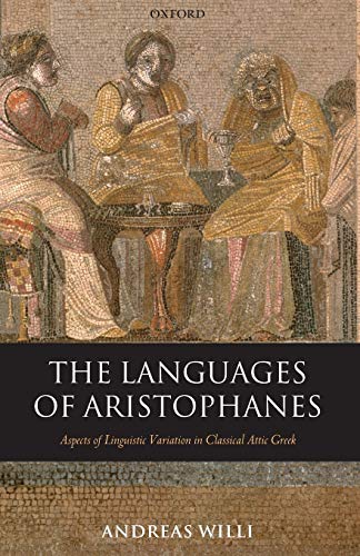 The Languages of Aristophanes: Aspects of Linguistic Variation in Classical Attic Greek (Oxford Classical Monographs)