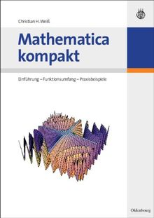 Mathematica kompakt: Einführung - Funktionsumfang - Praxisbeispiele