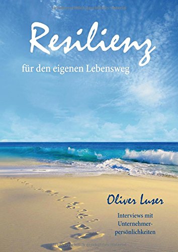 Resilienz für den eigenen Lebensweg: Interviews mit Unternehmerpersönlichkeiten