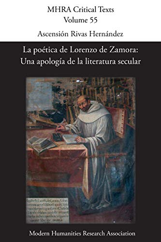 La poética de Lorenzo de Zamora: Una apología de la literatura secular (Mhra Critical Texts, Band 55)