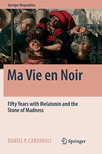 Ma Vie en Noir: Fifty Years with Melatonin and the Stone of Madness (Springer Biographies)
