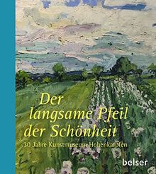 Der langsame Pfeil der Schönheit: 30 Jahre Kunstmuseum Hohenkarpfen