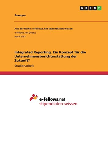 Integrated Reporting. Ein Konzept für die Unternehmensberichterstattung der Zukunft?