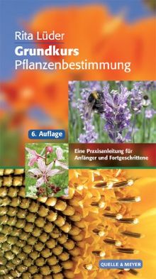 Grundkurs Pflanzenbestimmung: Eine Praxisanleitung für Anfänger und Fortgeschrittene