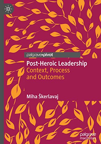 Post-Heroic Leadership: Context, Process and Outcomes