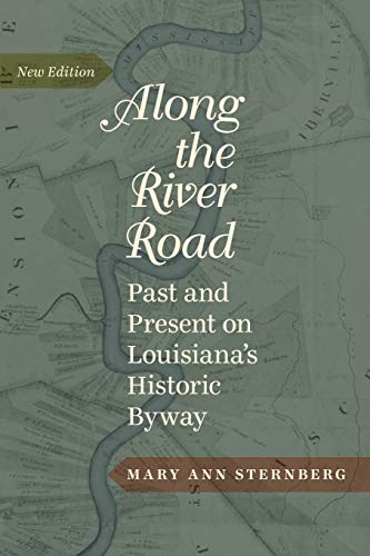 Along the River Road: Past and Present on Louisiana's Historic Byway (Revised)