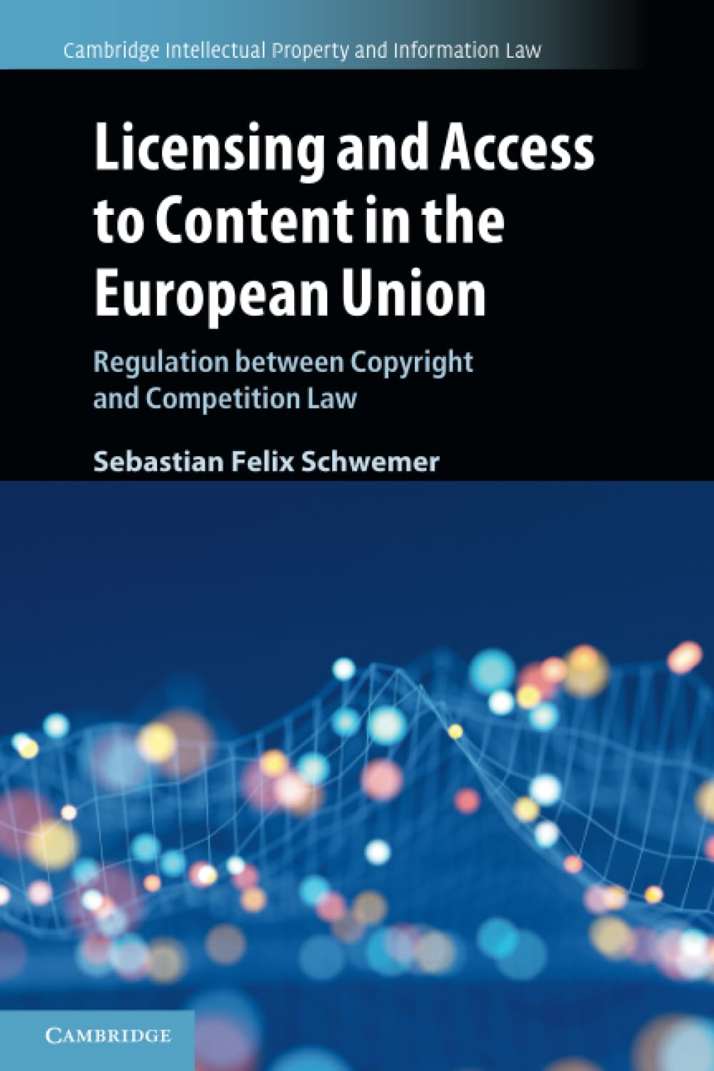 Schwemer, Sebastian Felix Licensing And Access To Content In The European Union, Regulation Between Copyright And Competition Law (Cambridge Intellectual Property And