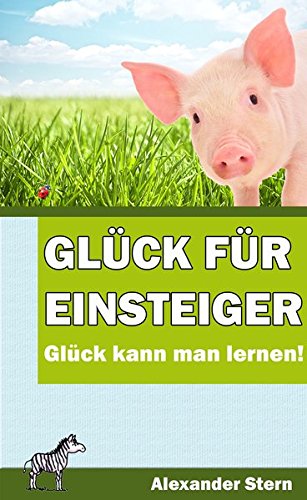 Glück für Einsteiger: Glück kann man lernen!