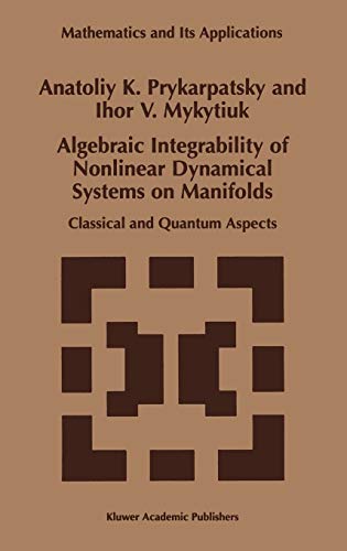 Algebraic Integrability of Nonlinear Dynamical Systems on Manifolds: Classical and Quantum Aspects (Mathematics and Its Applications, 443, Band 443)