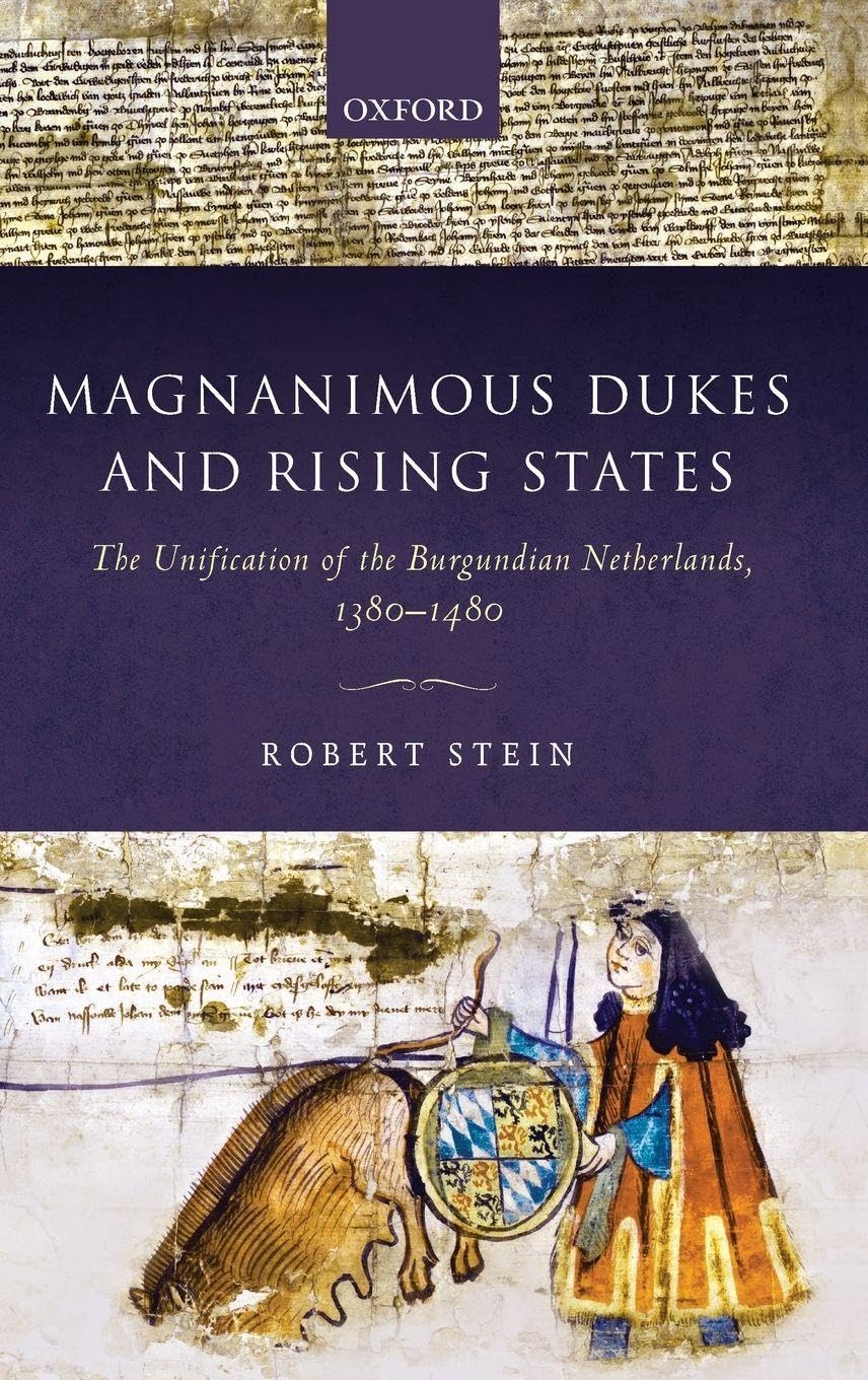 MAGNANIMOUS DUKES RISING STATE OSMEDEH C: The Unification of the Burgundian Netherlands, 1380-1480 (Oxford Studies in Medieval European History)