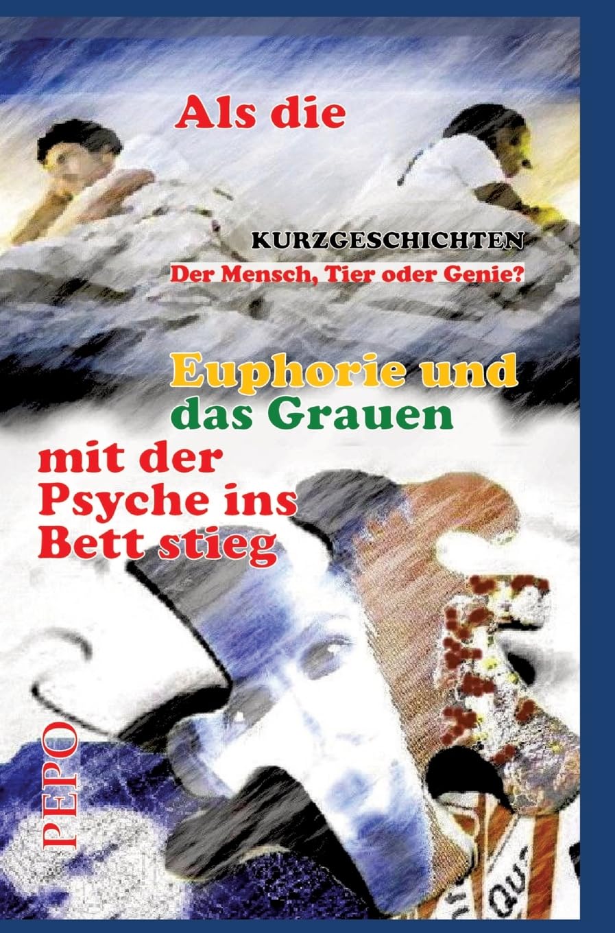 Als die Euphorie und das Grauen mit der Psyche ins Bett stieg: Der Mensch, Tier oder Genie?