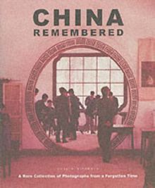 China Remembered: A Rare Collection of Photographs from a Forgotten Time
