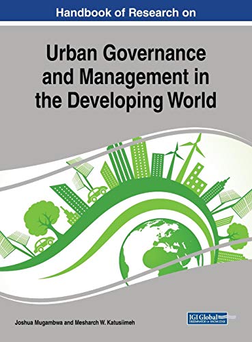 Handbook of Research on Urban Governance and Management in the Developing World (Advances in Electronic Government, Digital Divide, and Regional Development)
