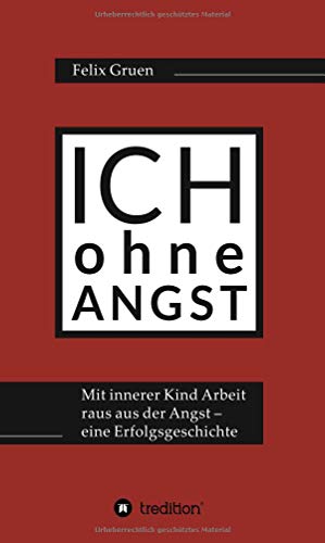 Ich ohne Angst: Mit Innerer Kind Arbeit raus aus der Angst – eine Erfolgsgeschichte
