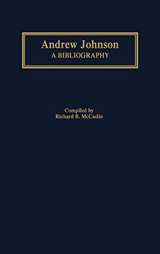 Andrew Johnson: A Bibliography (Bibliographies of the Presidents of the United States)