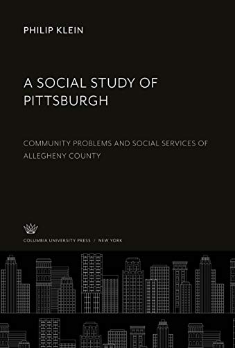 A Social Study of Pittsburgh: Community Problems and Social Services of Allegheny County