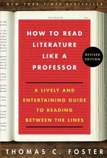 How to Read Literature Like a Professor Revised Edition: A Lively and Entertaining Guide to Reading Between the Lines