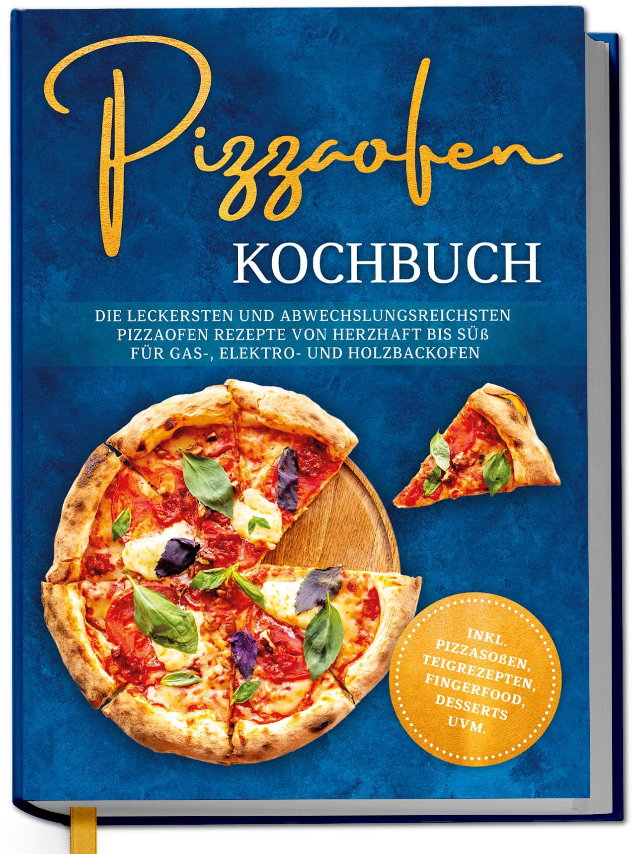 Lentz, Tobias: Pizzaofen Kochbuch: Die leckersten und abwechslungsreichsten Pizzaofen Rezepte von herzhaft bis süß für Gas-, Elektro- und Holzbackofen | inkl. Pizzasoßen, Teigrezepten, Fingerfood, Desserts uvm.