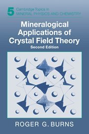 Mineralogical Applications of Crystal Field Theory (Cambridge Topics in Mineral Physics and Chemistry, Band 5)