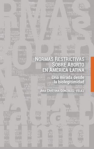 Normas restrictivas sobre aborto en América Latina: Una mirada desde la biolegitimidad