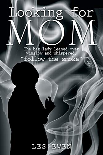 Looking For Mom: The bag lady leaned over Winslow and whispered, follow the smoke .