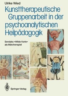 Kunsttherapeutische Gruppenarbeit in der psychoanalytischen Heilpädagogik: Sendaks "Wilde Kerle" als Märchenspiel (German Edition)