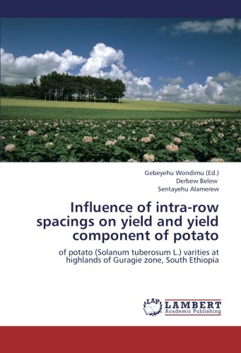 Influence of intra-row spacings on yield and yield component of potato: of potato (Solanum tuberosum L.) varities at highlands of Guragie zone, South Ethiopia