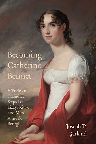 Becoming Catherine Bennet: A Pride and Prejudice Sequel Of Lizzy, Kitty, and Miss Anne de Bourgh