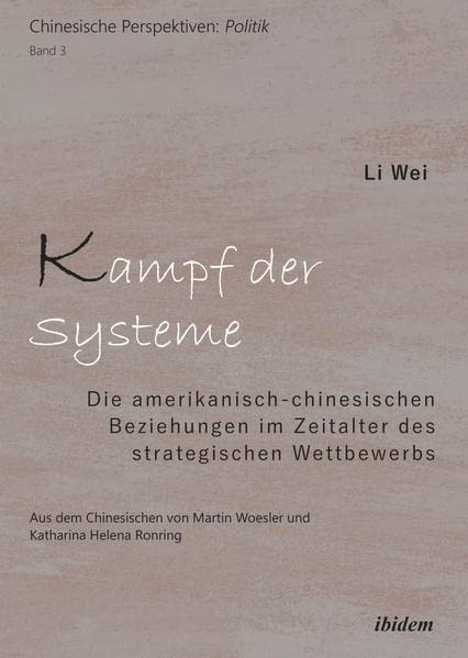 Kampf der Systeme: Die amerikanisch-chinesischen Beziehungen im Zeitalter des strategischen Wettbewerbs (Chinesische Perspektiven Politik)