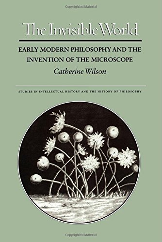 Catherine Wilson The Invisible World, Early Modern Philosophy And The Invention Of The Microscope (Studies In Intellectual History And The History Of Philosophy)