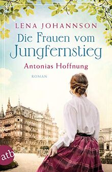 Die Frauen vom Jungfernstieg. Antonias Hoffnung: Roman (Jungfernstieg-Saga, Band 2)