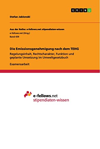 Die Emissionsgenehmigung nach dem TEHG: Regelungsinhalt, Rechtscharakter, Funktion und geplante Umsetzung im Umweltgesetzbuch