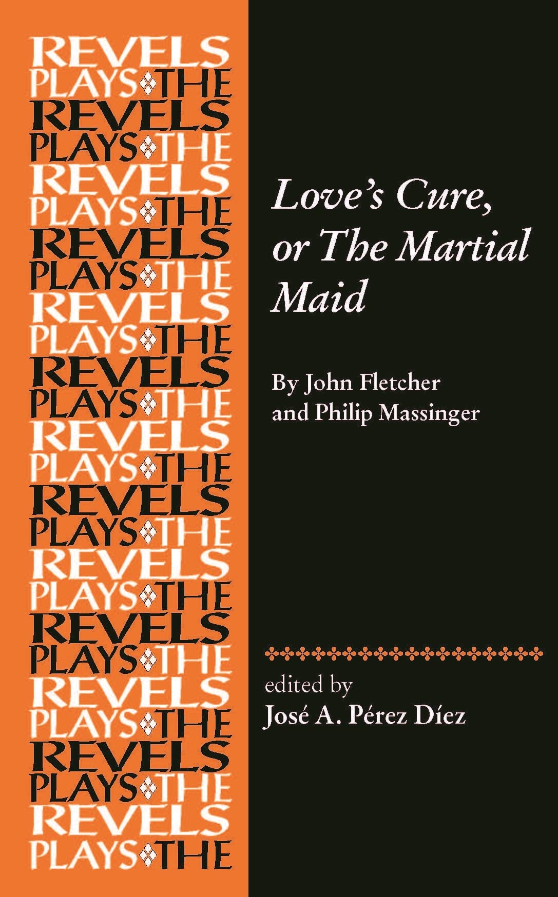 Love's Cure, or The Martial Maid: By John Fletcher and Philip Massinger (Revels Plays)