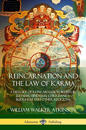 Reincarnation and the Law of Karma: A History of Reincarnation Beliefs in Judaism, Hinduism, Christianity, Buddhism and Other Religions