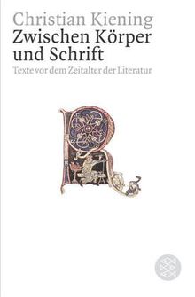 Zwischen Körper und Schrift: Texte vor dem Zeitalter der Literatur