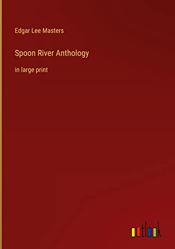 Spoon River Anthology: in large print