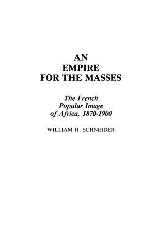 An Empire for the Masses: The French Popular Image of Africa, 1870-1900 (Contributions in Comparative Colonial Studies, Band 11)