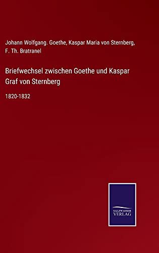 Briefwechsel zwischen Goethe und Kaspar Graf von Sternberg: 1820-1832