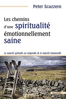 Les chemins d'une spiritualité émotionnellement saine : la maturité spirituelle est inséparable de la maturité émotionnelle