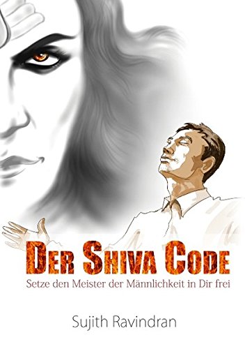 DER SHIVA CODE: Setze den Meister der Männlichkeit in Dir frei