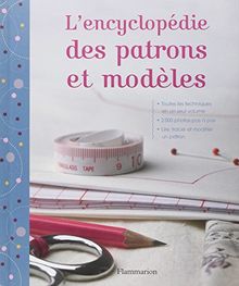 L'encyclopédie des patrons et des modèles : les techniques indispensables, tout le matériel