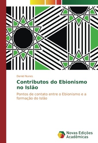 Contributos do Ebionismo no Islão: Pontos de contato entre o Ebionismo e a formação do Islão