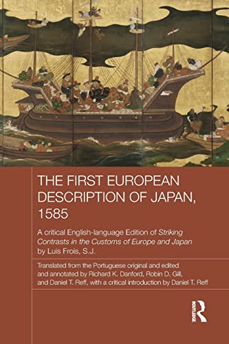 The First European Description of Japan, 1585: A Critical English-Language Edition of Striking Contrasts in the Customs of Europe and Japan by Luis Frois, S.J. (Japan Anthropology Workshop)
