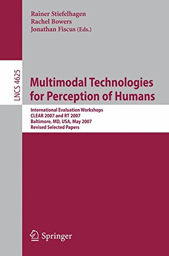 Multimodal Technologies for Perception of Humans: International Evaluation Workshops CLEAR 2007 and RT 2007, Baltimore, MD, USA, May 8-11, 2007, ... Papers (Lecture Notes in Computer Science)